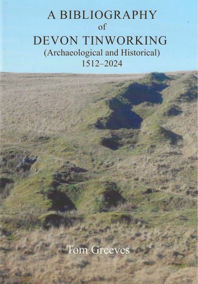 A Bibliography of Devon Tinworking 
(Archaeological and Historical)
1512 -2024